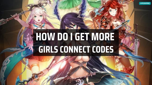 How do i get more girls connect codes