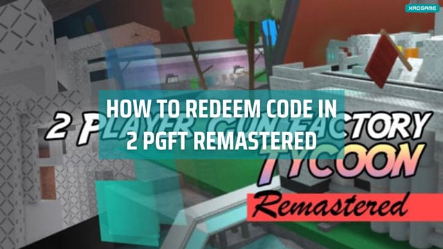 How to redeem code in 2PGFT Remastered