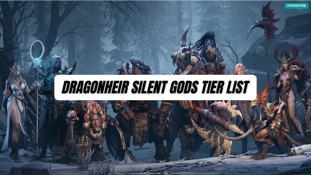 Dragonheir Silent Gods Tier List Best Heroes